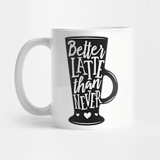 Better Latte than never. Coffee lover gift idea. Mug